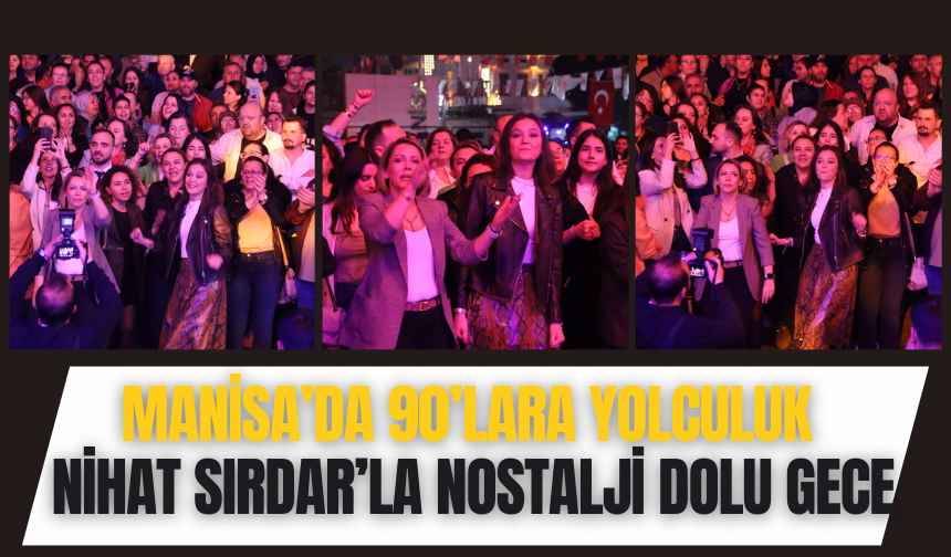 Manisa’da 90’lara yolculuk: Nihat Sırdar’la Nostalji Dolu Gece