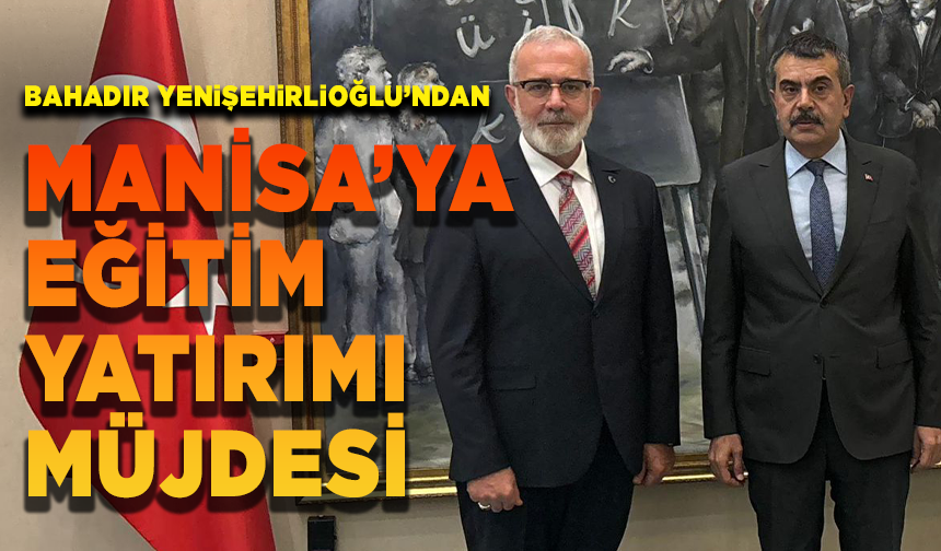 Bahadır Yenişehirlioğlu’ndan Manisa’ya eğitim yatırımı müjdesi
