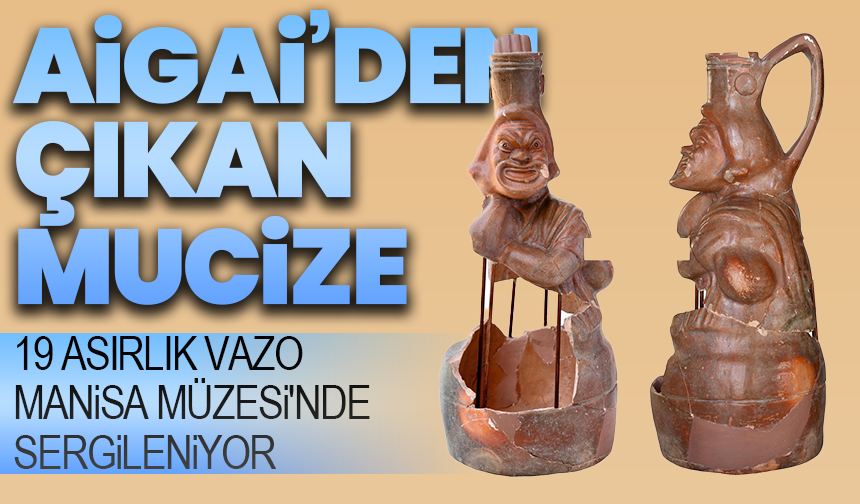 19 asırlık vazo, Manisa Müzesi'nde sergileniyor ! Aigai’den çıkan mucize
