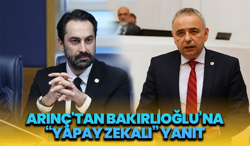 Mücahit Arınç'tan Bakırlıoğlu’na “Yapay Zekâlı” Yanıt