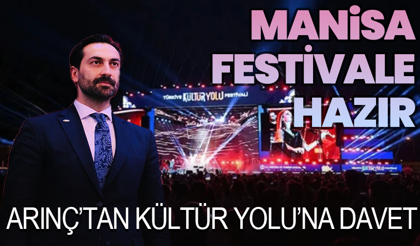 Manisa Festivale Hazır: Arınç’tan Kültür Yolu’na Davet