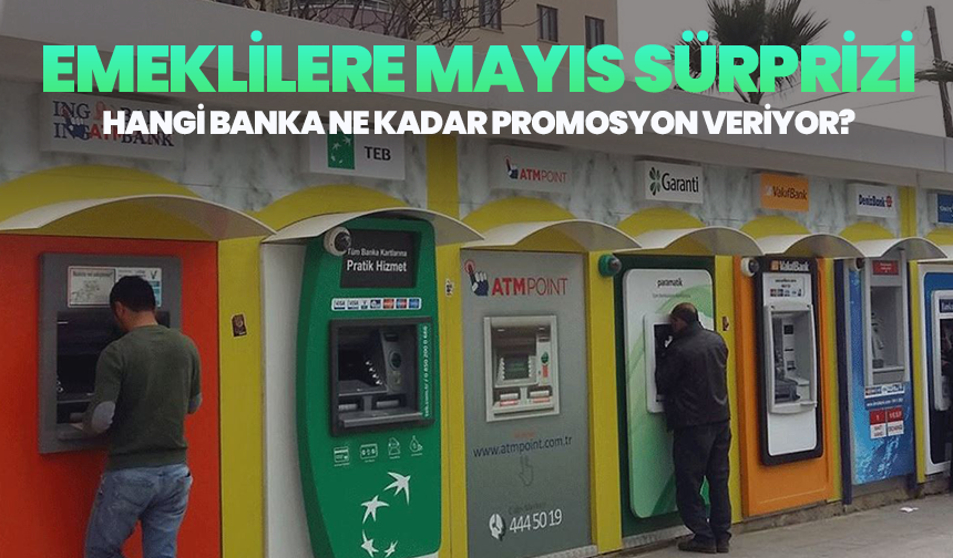 Emeklilere Mayıs Sürprizi: Hangi Banka Ne Kadar Promosyon Veriyor?