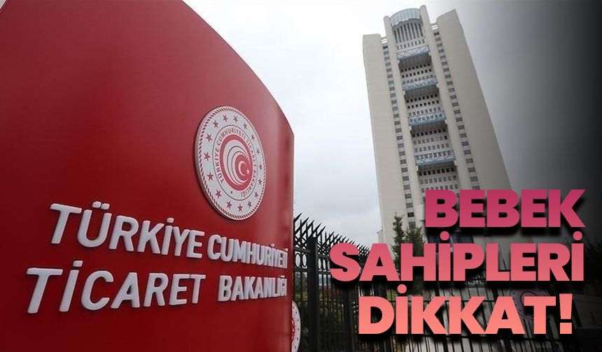 Bebek Sahipleri Dikkat! Ticaret Bakanlığı İki Ürünü Yasakladı, Toplatma Kararı Geldi