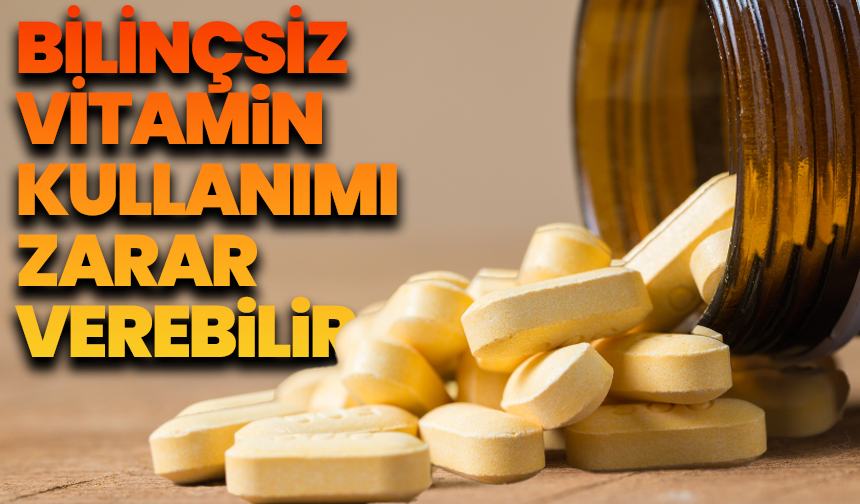 Uzmandan Uyarı: Bilinçsiz Vitamin Kullanımı Böbrek ve Karaciğere Zarar Verebilir