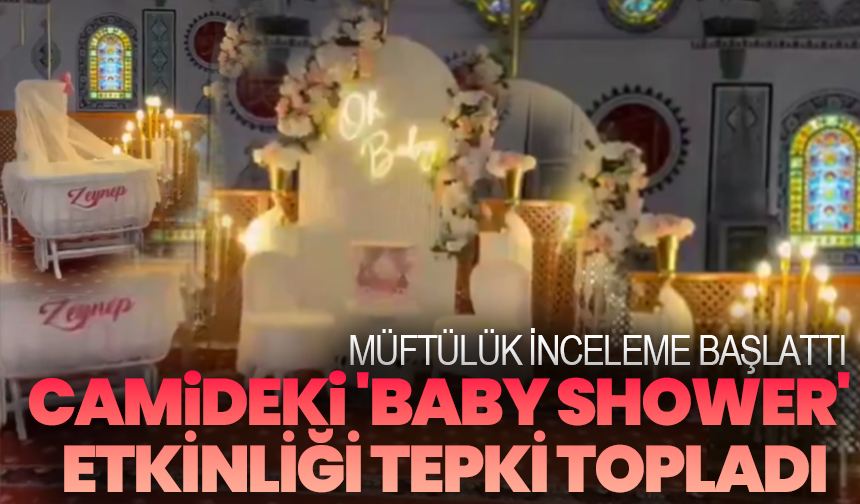 Camide Düzenlenen 'Baby Shower' Etkinliği Tepki Topladı: Müftülük İnceleme Başlattı