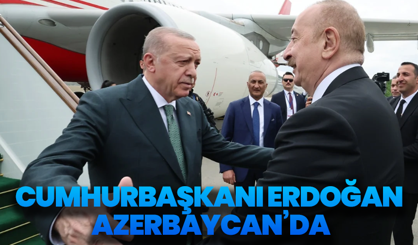 Cumhurbaşkanı Erdoğan Azerbaycan’da