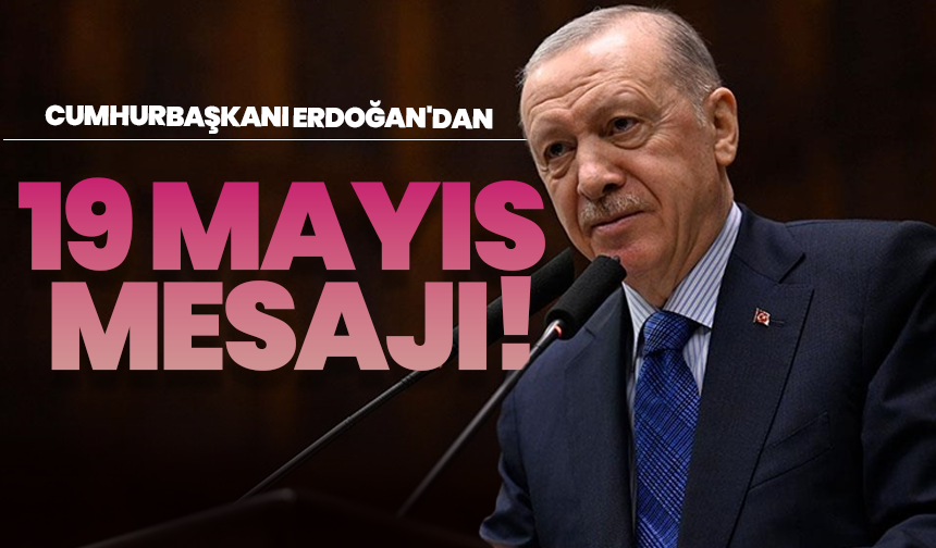 Erdoğan'dan 19 Mayıs mesajı!