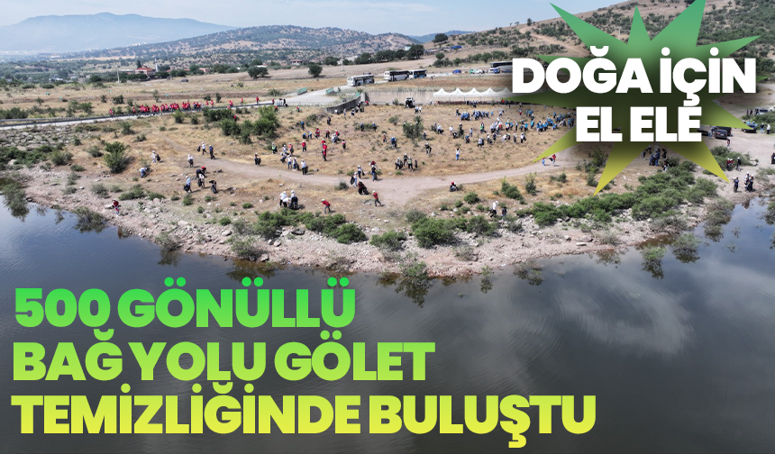 500 gönüllü Bağ Yolu Gölet temizliğinde buluştu