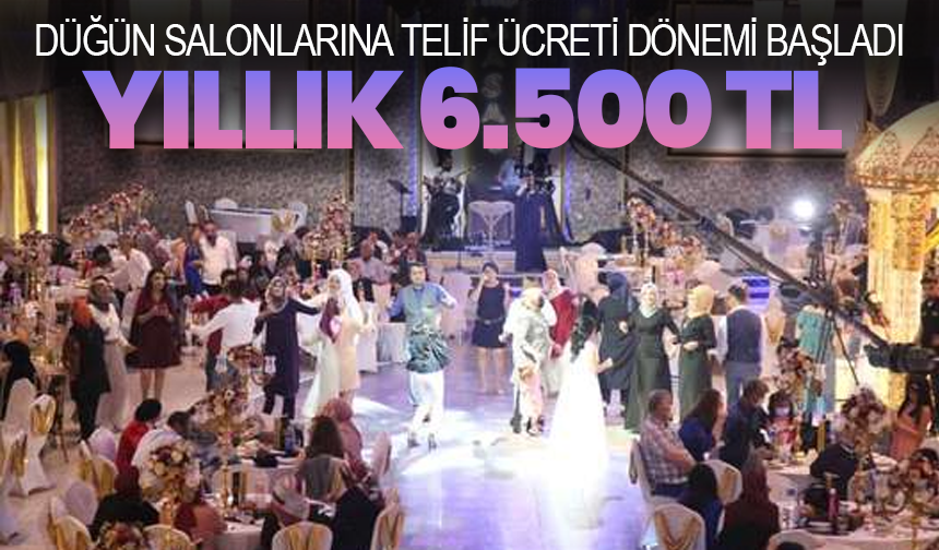 Düğün Salonlarına Telif Ücreti Dönemi Başladı: Yıllık 6.500 TL