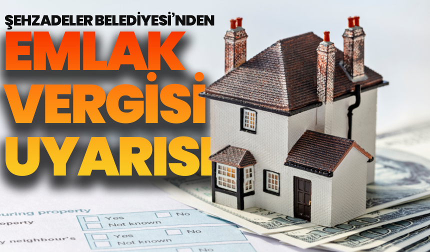 Şehzadeler Belediyesi’nden Emlak Vergisi Uyarısı