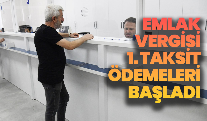 Emlak Vergisi 1. Taksit Ödemeleri Başladı