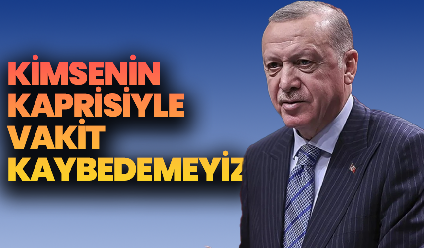 Cumhurbaşkanı Erdoğan: “Kentsel dönüşümde kapsamlı hazırlık içindeyiz, kimsenin kaprisiyle vakit kaybedemeyiz”