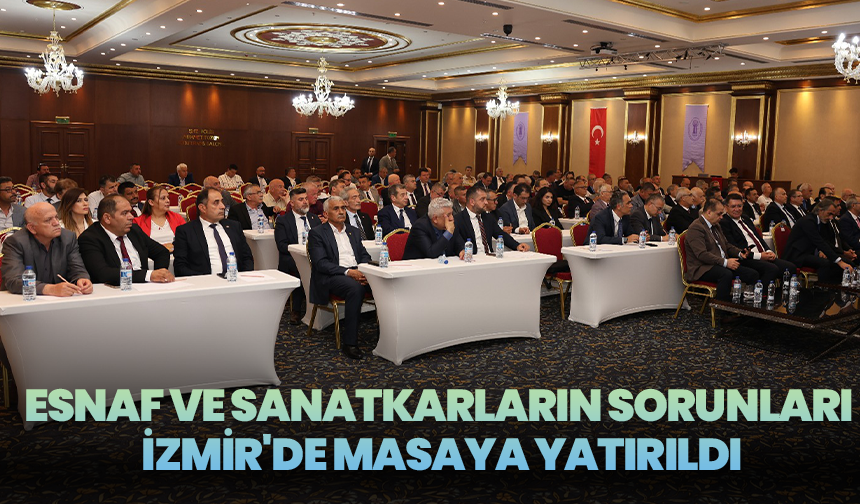 Esnaf Ve Sanatkârların Sorunları İzmir'de Masaya Yatırıldı