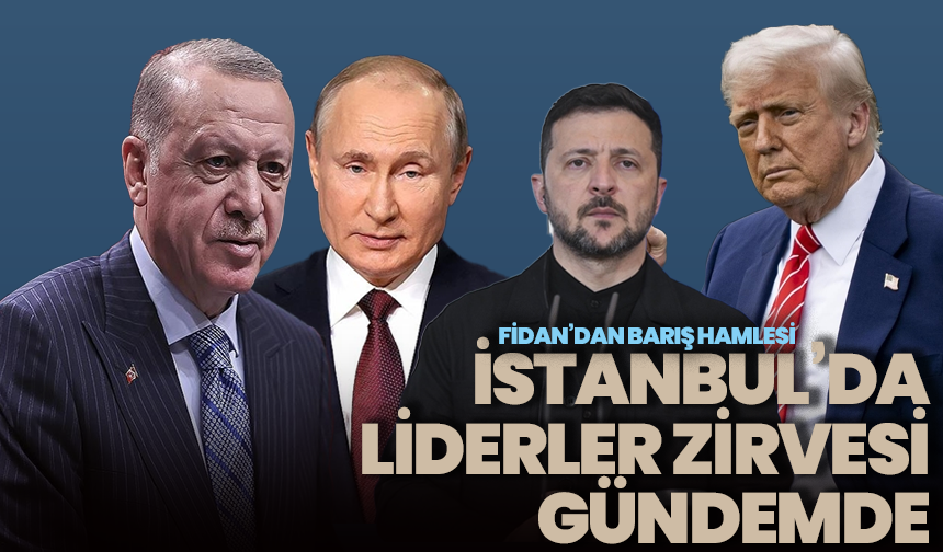 Fidan'dan kritik barış mesajı: İstanbul'da liderler zirvesi önerisi