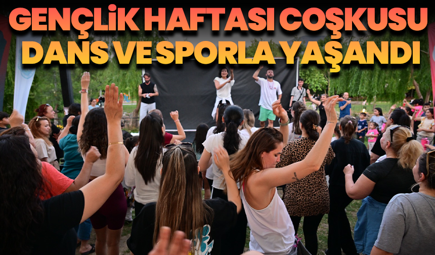 Manisa’da Gençlik Haftası Coşkusu Dans ve Sporla Yaşandı