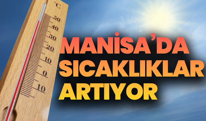 Manisa’da güneşli bir çarşamba: sıcaklık 32 dereceye ulaşıyor