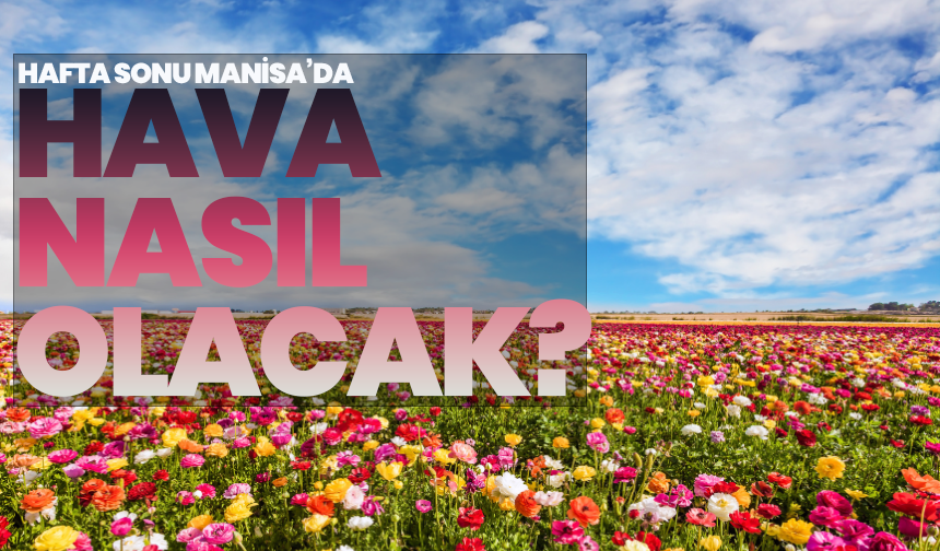 Manisa’da Yağışlı ve Rüzgarlı Bir Cumartesi Bekleniyor
