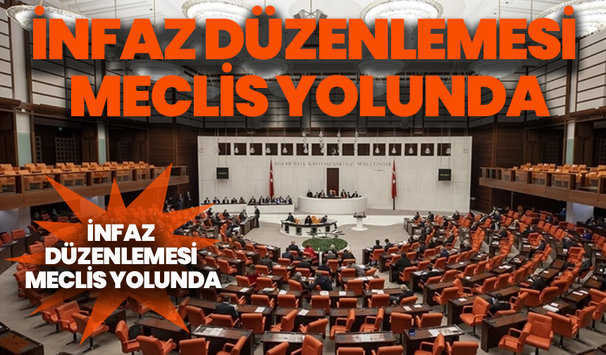 İnfaz düzenlemesi Meclis yolunda: Bayramdan önce yasalaşabilir