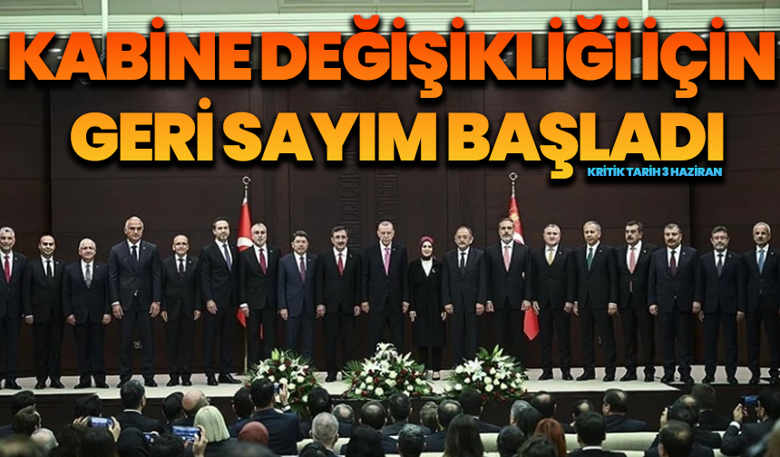 Kabine Değişikliği İçin Geri Sayım Başladı: Kritik Tarih 3 Haziran