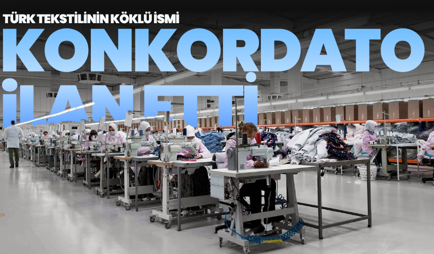 Türk Tekstilinin Köklü İsmi Konkordato İlan Etti