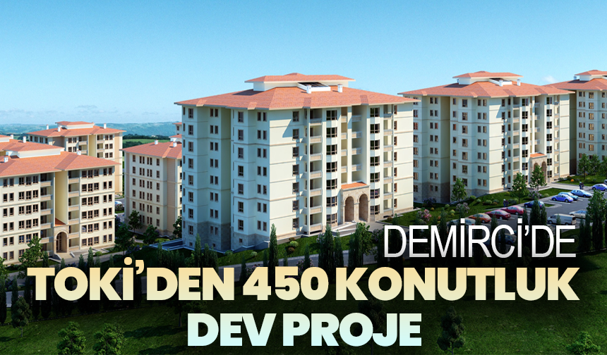 Manisa Demirci’de TOKİ’den 450 Konutluk Dev Proje