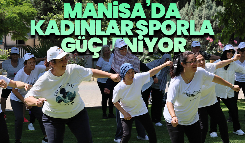 Manisa’da Kadınlar Sporla Güçleniyor