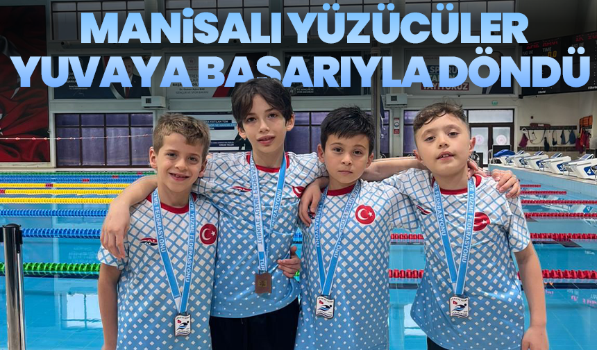 Manisalı yüzücüler yuvaya başarıyla döndü