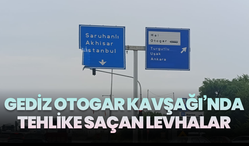 Gediz Otogar Kavşağı’nda tehlike saçan levhalar sürücüler için büyük risk oluşturuyor