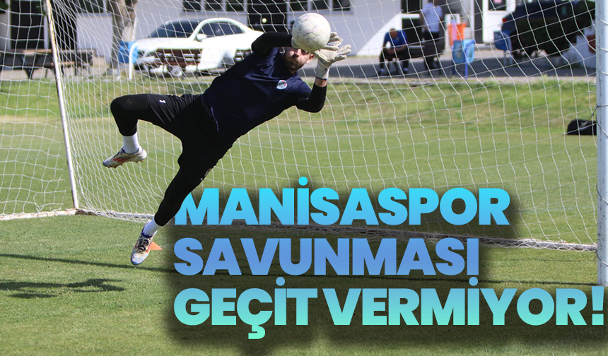 Manisaspor Savunması Geçit Vermiyor!