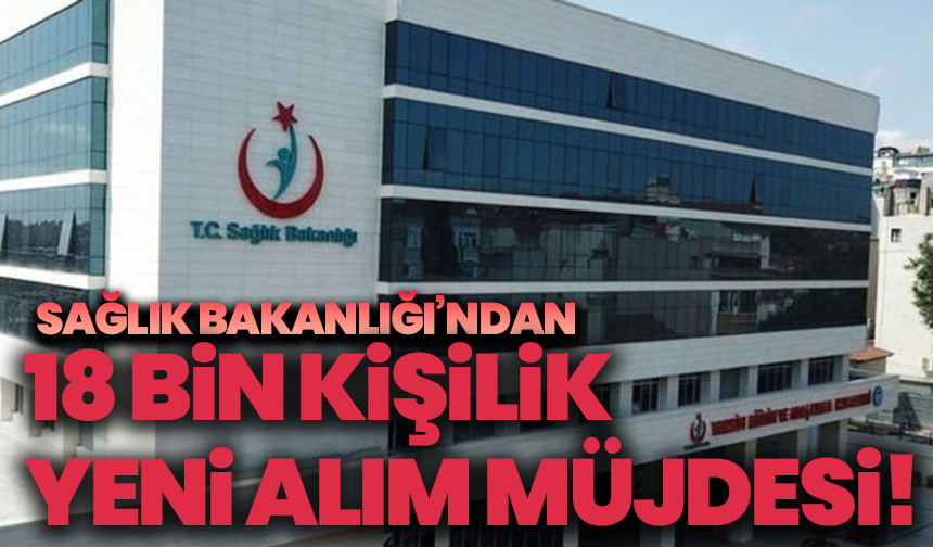 Sağlık Bakanlığı’ndan 18 Bin Kişilik Yeni Alım Müjdesi! İkinci Personel Alımı Eylülde Başlıyor