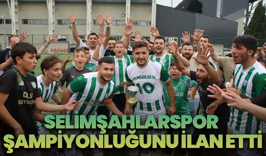 Selimşahlarspor şampiyonluğunu ilan etti