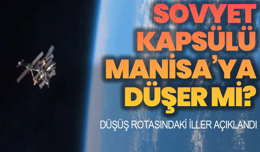 Sovyet kapsülü Manisa’ya düşer mi? Düşüş rotasındaki iller açıklandı