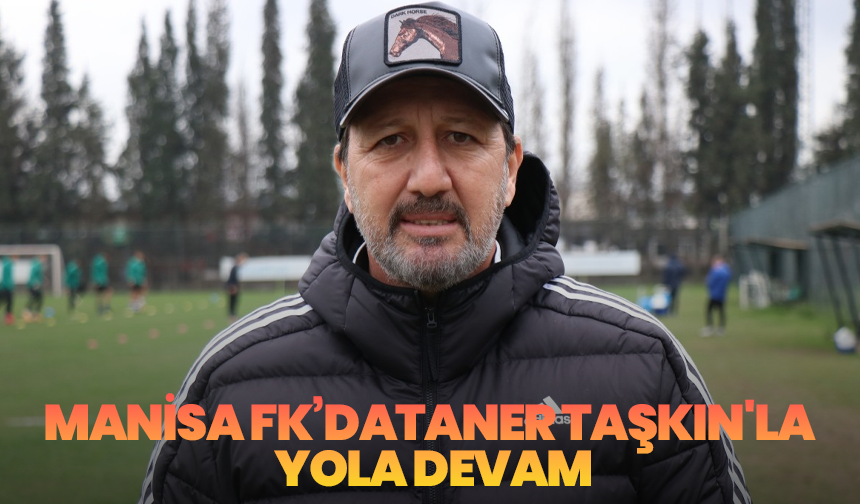 Manisa FK’da Taner Taşkın'la yola devam