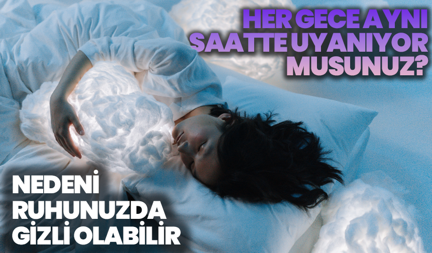 Her Gece Aynı Saatte Uyanıyor Musunuz? Nedeni Ruhunuzda Gizli Olabilir