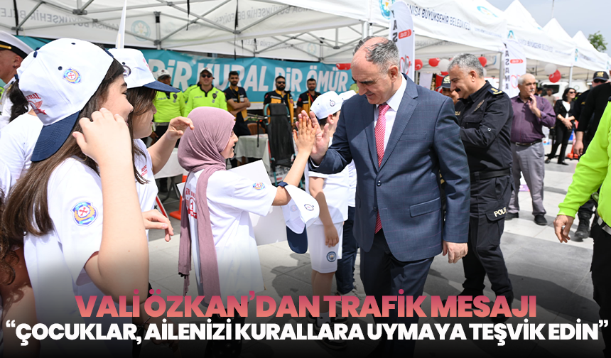 Vali Özkan’dan trafik mesajı: “Çocuklar, ailenizi kurallara uymaya teşvik edin”