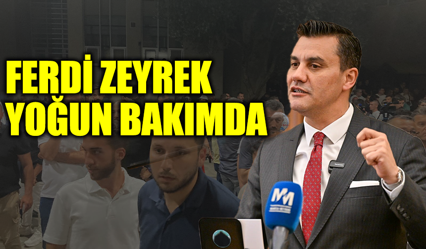 Ferdi Zeyrek yoğun bakımda