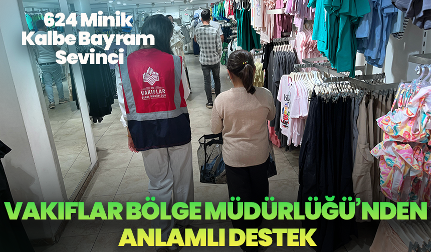 İzmir Vakıflar Bölge Müdürlüğü’nden Anlamlı Destek: 624 Minik Kalbe Bayram Sevinci