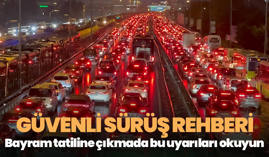 Kurban Bayramı tatilinde güvenli yolculuk için altın kurallar