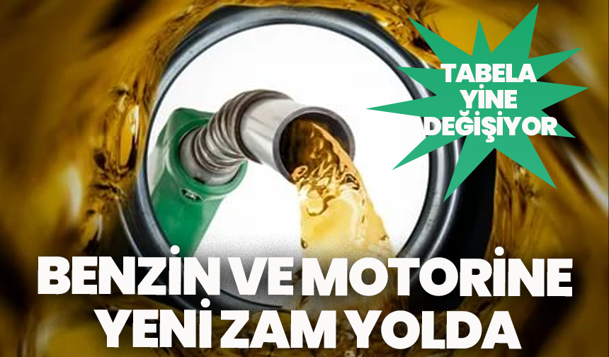 Benzin ve motorine yeni zam yolda: Tabela yine değişiyor