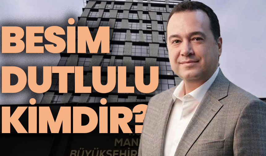 Yeni Manisa Büyükşehir Belediye Başkanı Besim Dutlulu kimdir?