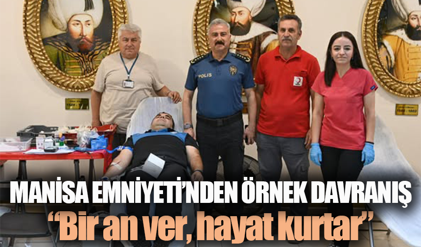 Manisa Emniyeti’nden Örnek Davranış: “Bir An Ver, Hayat Kurtar”