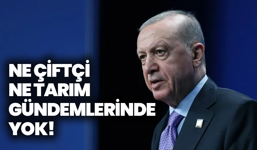 Erdoğan’dan muhalefete “butlan” tepkisi: Ne çiftçi ne tarım gündemlerinde yok!
