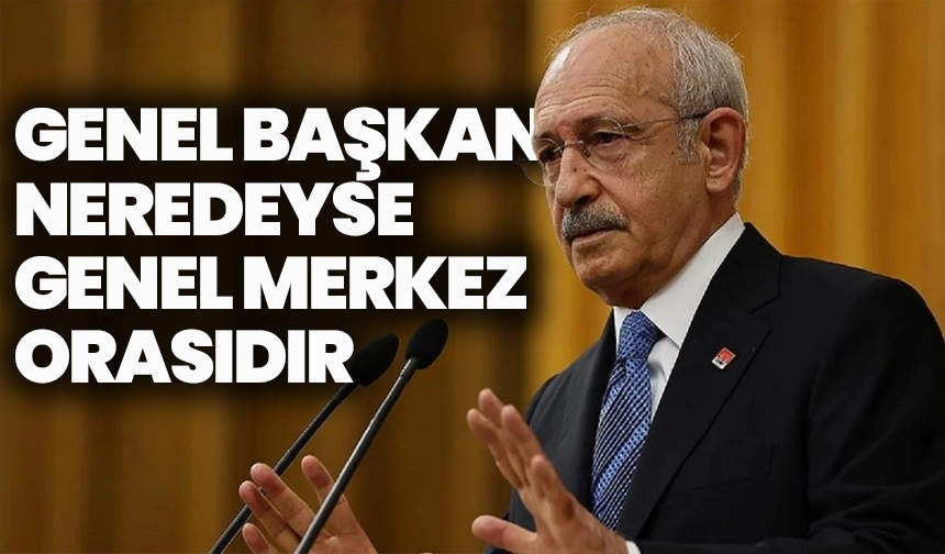 Kılıçdaroğlu geri dönüş sinyali verdi: “Genel başkan neredeyse genel merkez orasıdır”