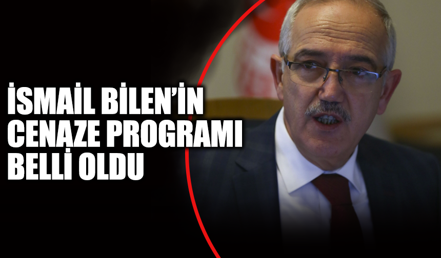 Manisa Milletvekili İsmail Bilen’in cenaze programı belli oldu