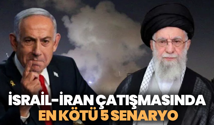 İsrail-İran çatışmasında en kötü 5 senaryo: Ortadoğu ve dünya nereye gidiyor?