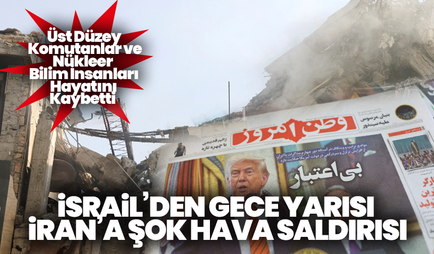 İsrail’den gece yarısı İran’a şok hava saldırısı: Üst düzey komutanlar ve nükleer bilim insanları hayatını kaybetti