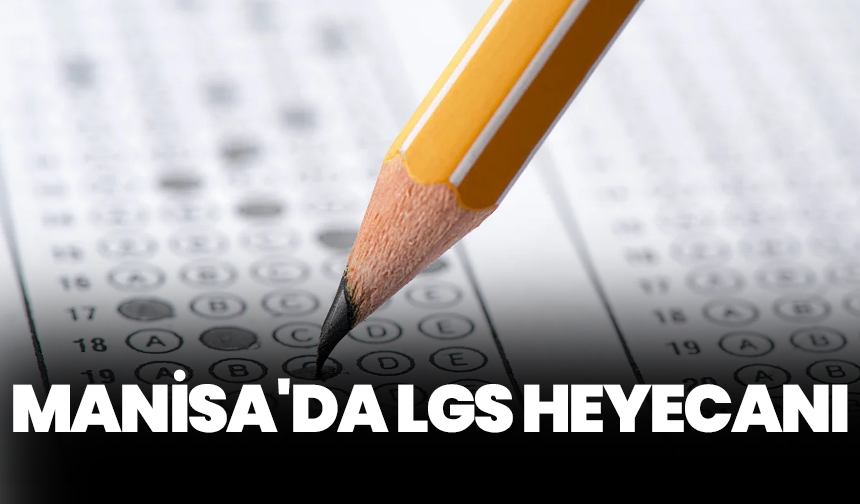 Manisa'da LGS heyecanı: 15 Haziran'da 18 bin 560 öğrenci sınava girecek