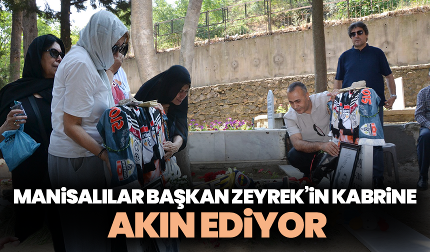 Manisalılar Başkan Zeyrek’in kabrine akın ediyor