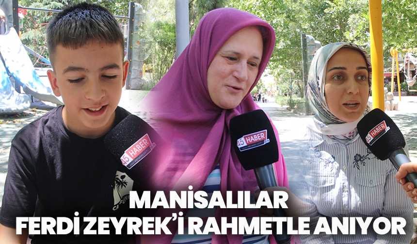 Manisalılar Ferdi Zeyrek’i rahmetle anıyor