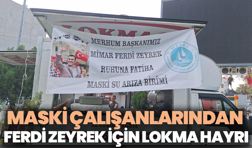 MASKİ Su Arıza Birimi’nden Merhum Başkan Ferdi Zeyrek İçin Lokma Hayrı
